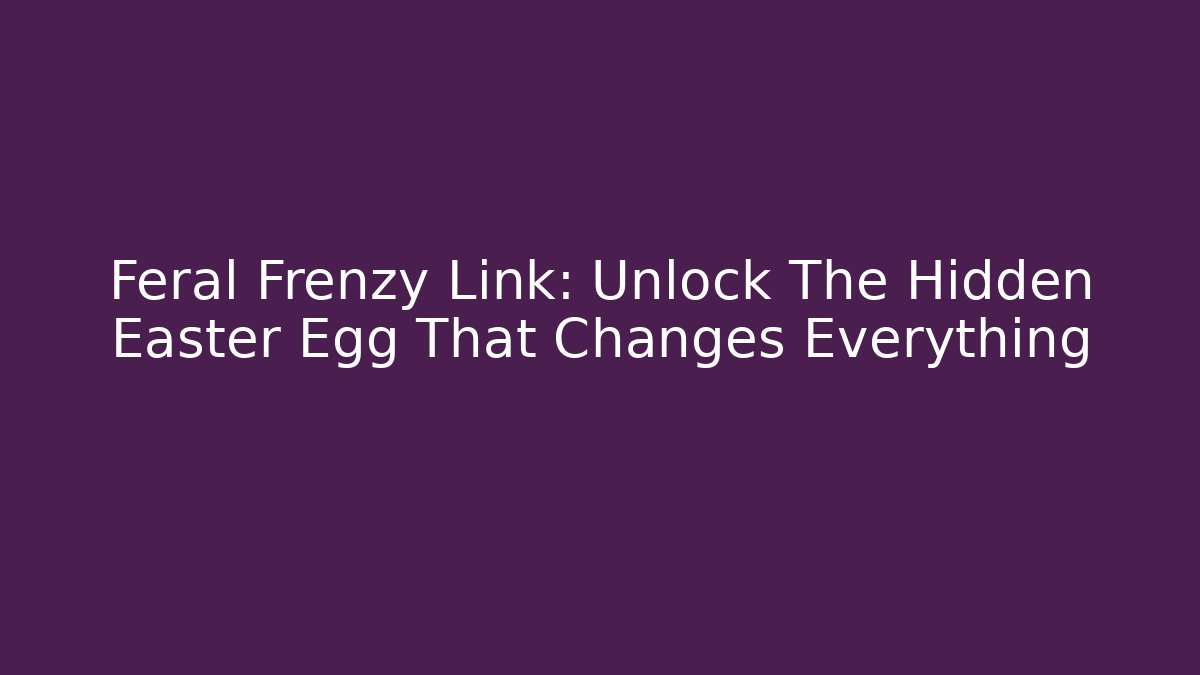 Feral Frenzy Link: Unlock The Hidden Easter Egg That Changes Everything - Critter Realm