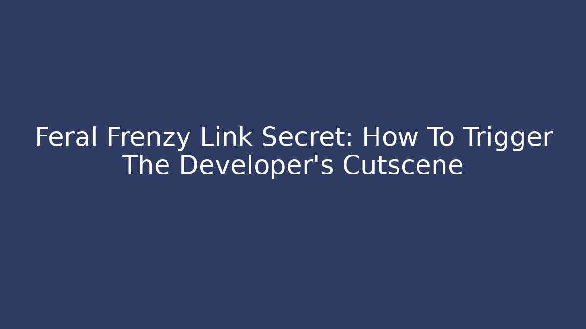 Feral Frenzy Link Secret: How To Trigger The Developer's Cutscene - Critter Realm
