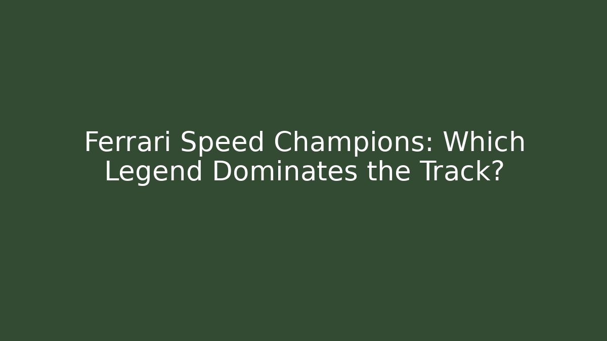 Ferrari Speed Champions: Which Legend Dominates the Track?