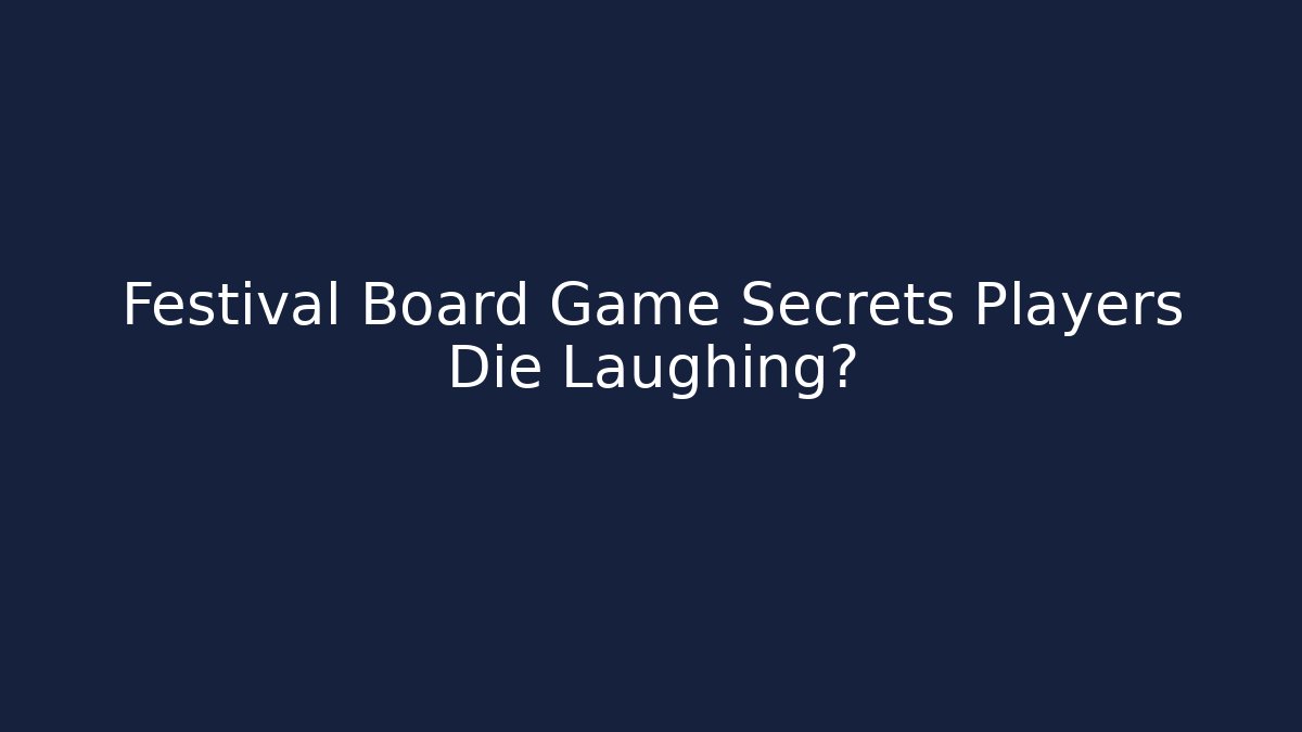 Festival Board Game Secrets Players Die Laughing?
