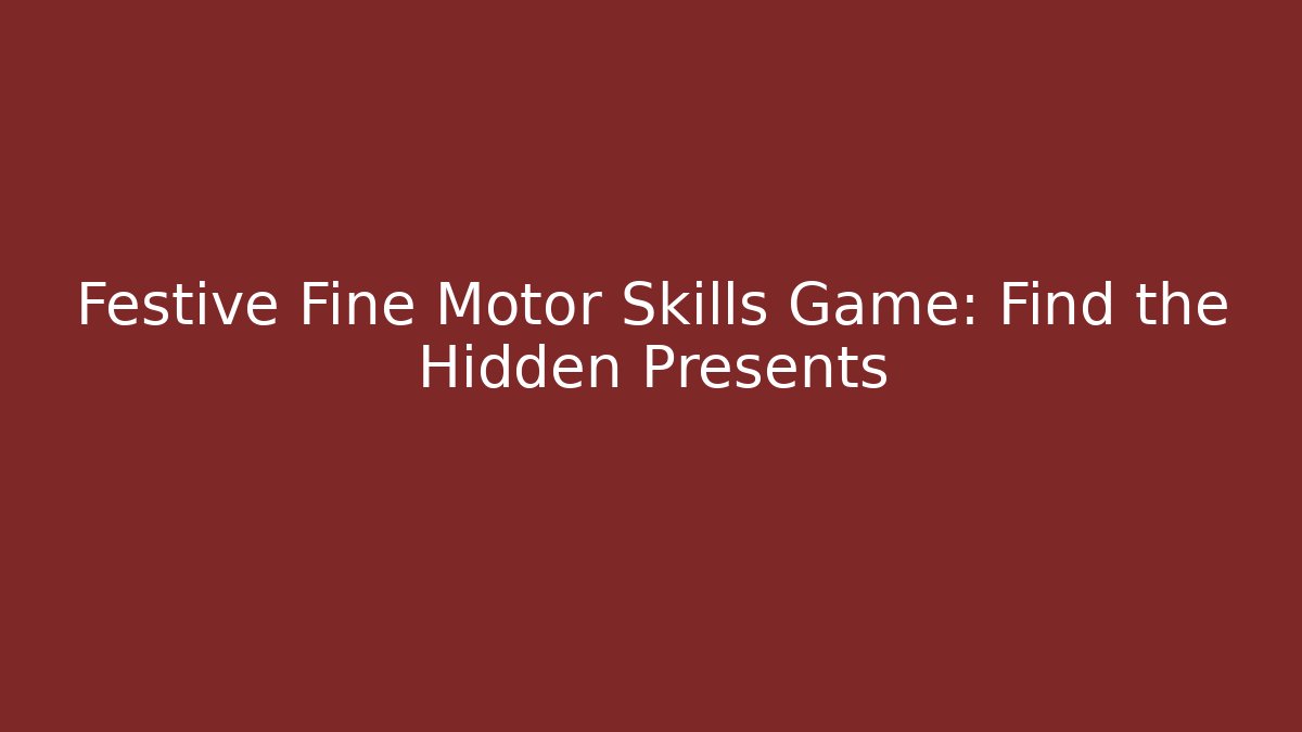 Festive Fine Motor Skills Game: Find the Hidden Presents