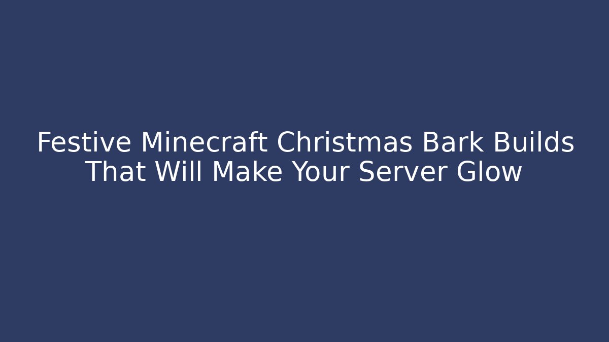 Festive Minecraft Christmas Bark Builds That Will Make Your Server Glow - Critter Realm