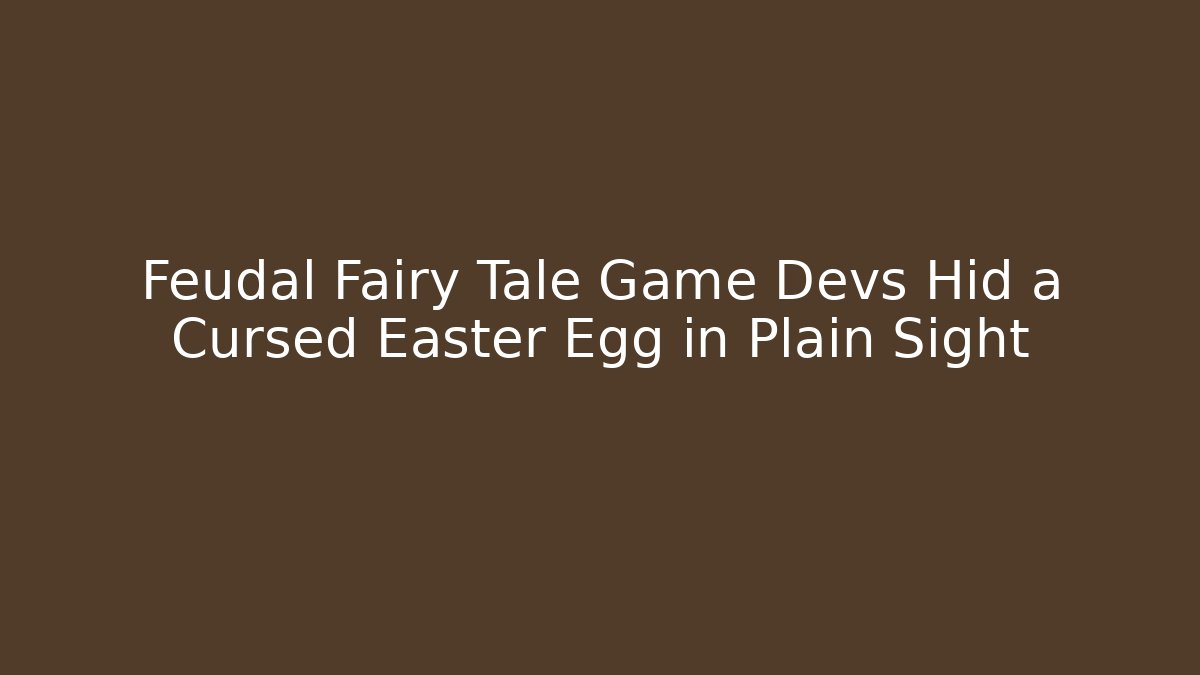 Feudal Fairy Tale Game Devs Hid a Cursed Easter Egg in Plain Sight