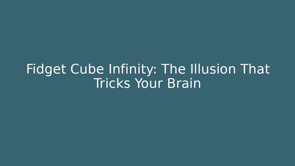 Fidget Cube Infinity: The Illusion That Tricks Your Brain