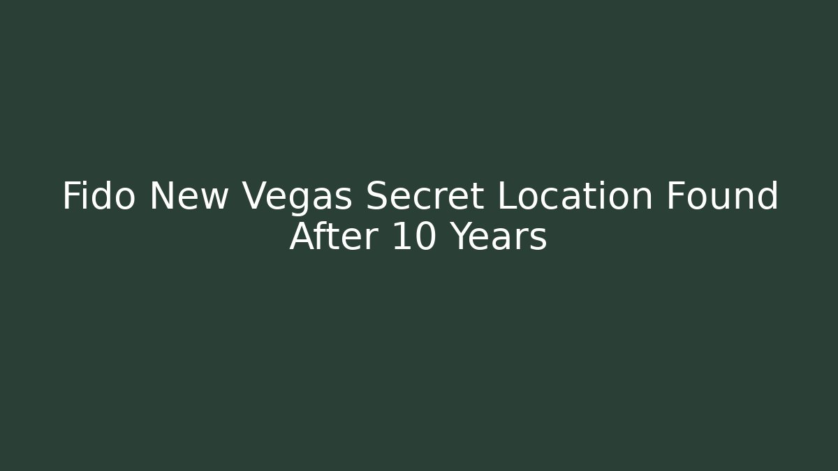 Fido New Vegas Secret Location Found After 10 Years