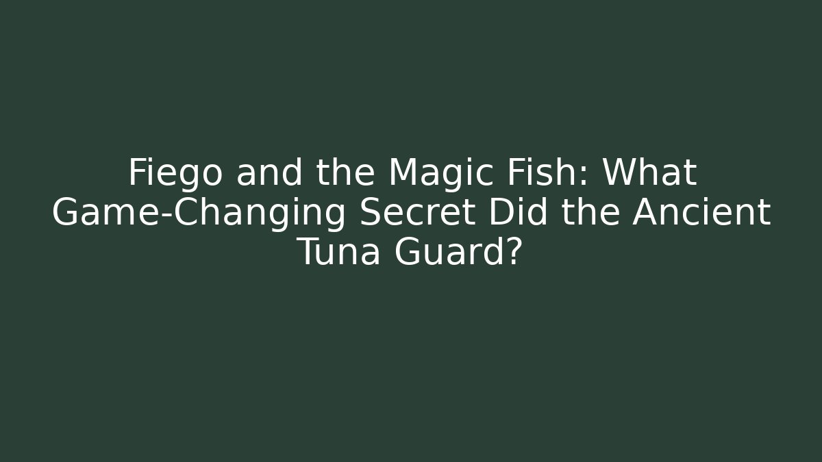 Fiego and the Magic Fish: What Game-Changing Secret Did the Ancient Tuna Guard?