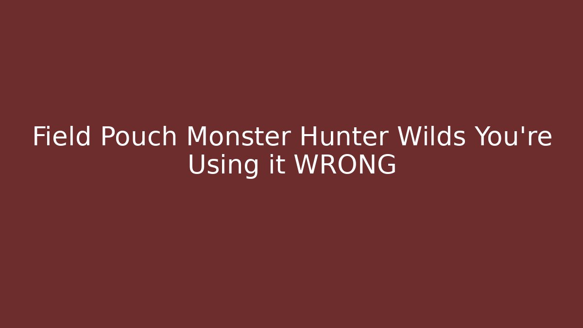 Field Pouch Monster Hunter Wilds You're Using it WRONG