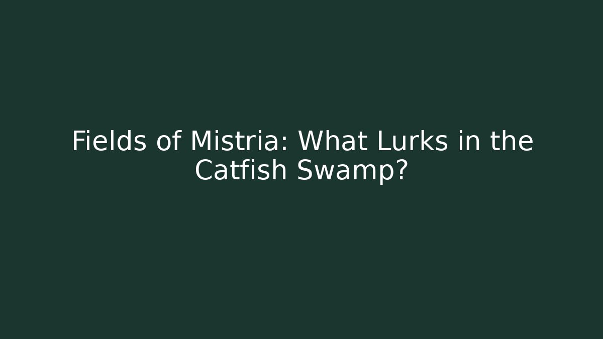 Fields of Mistria: What Lurks in the Catfish Swamp?