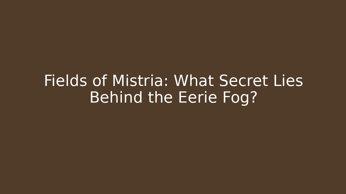 Fields of Mistria: What Secret Lies Behind the Eerie Fog?