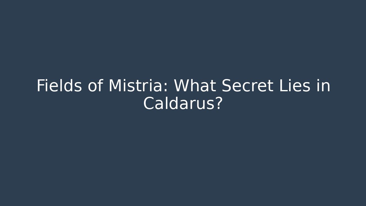 Fields of Mistria: What Secret Lies in Caldarus?