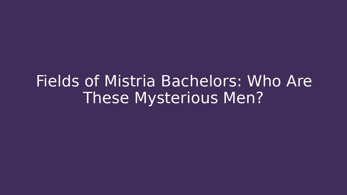 Fields of Mistria Bachelors: Who Are These Mysterious Men?