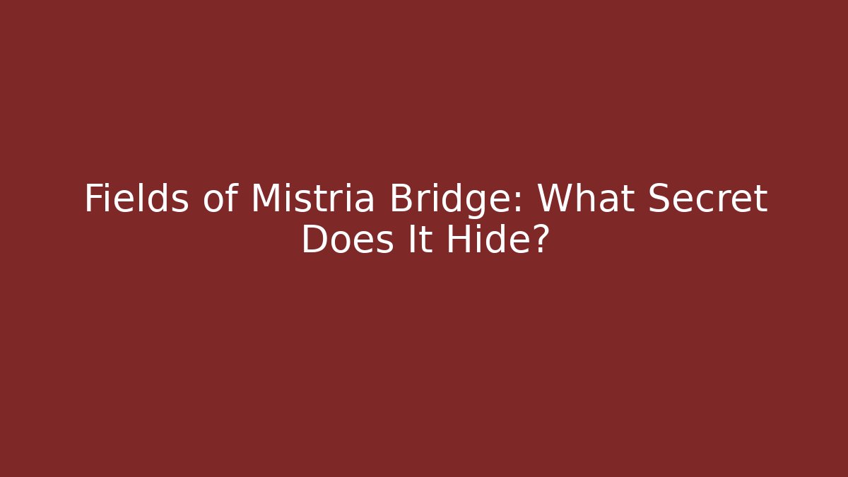 Fields of Mistria Bridge: What Secret Does It Hide?