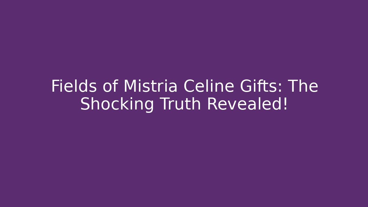 Fields of Mistria Celine Gifts: The Shocking Truth Revealed!