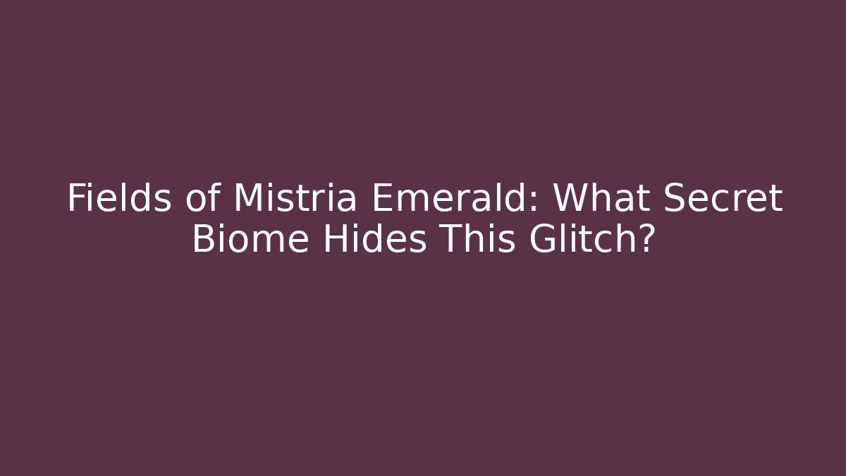 Fields of Mistria Emerald: What Secret Biome Hides This Glitch?