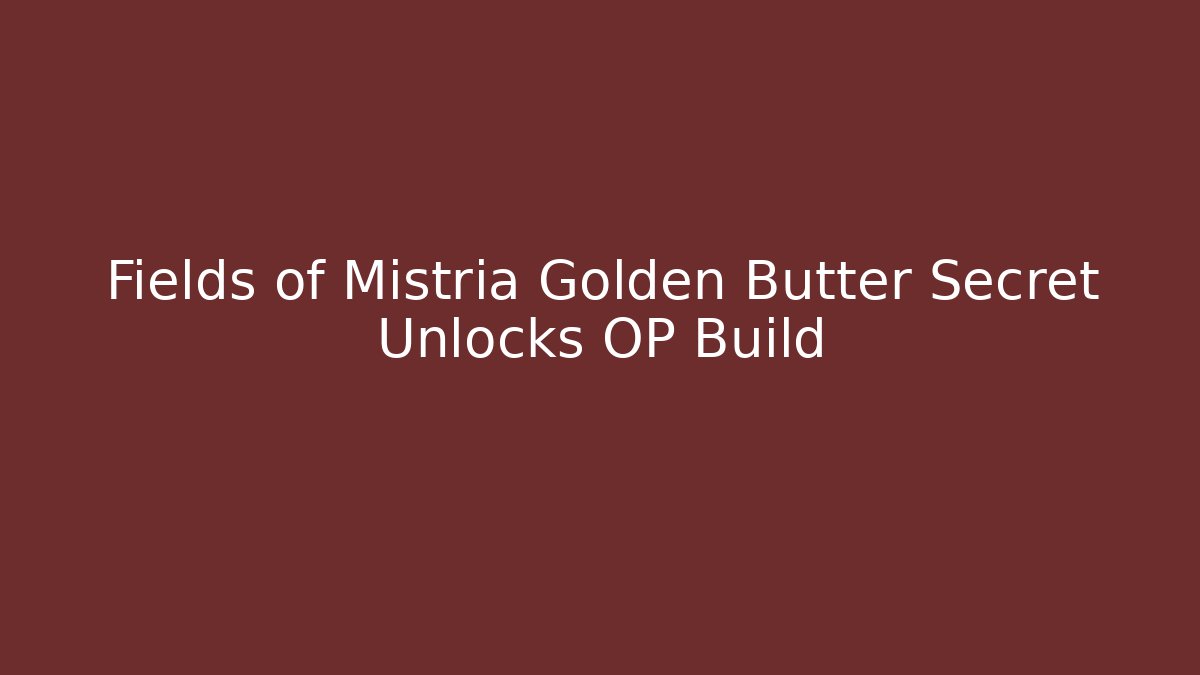 Fields of Mistria Golden Butter Secret Unlocks OP Build