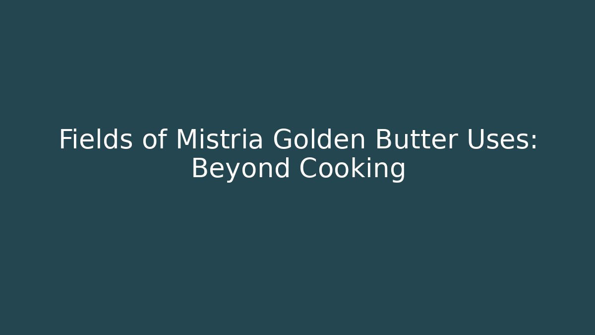 Fields of Mistria Golden Butter Uses: Beyond Cooking
