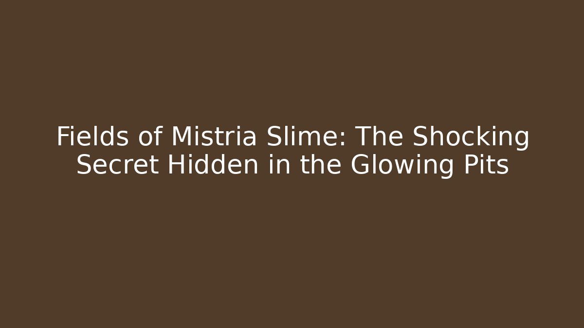 Fields of Mistria Slime: The Shocking Secret Hidden in the Glowing Pits
