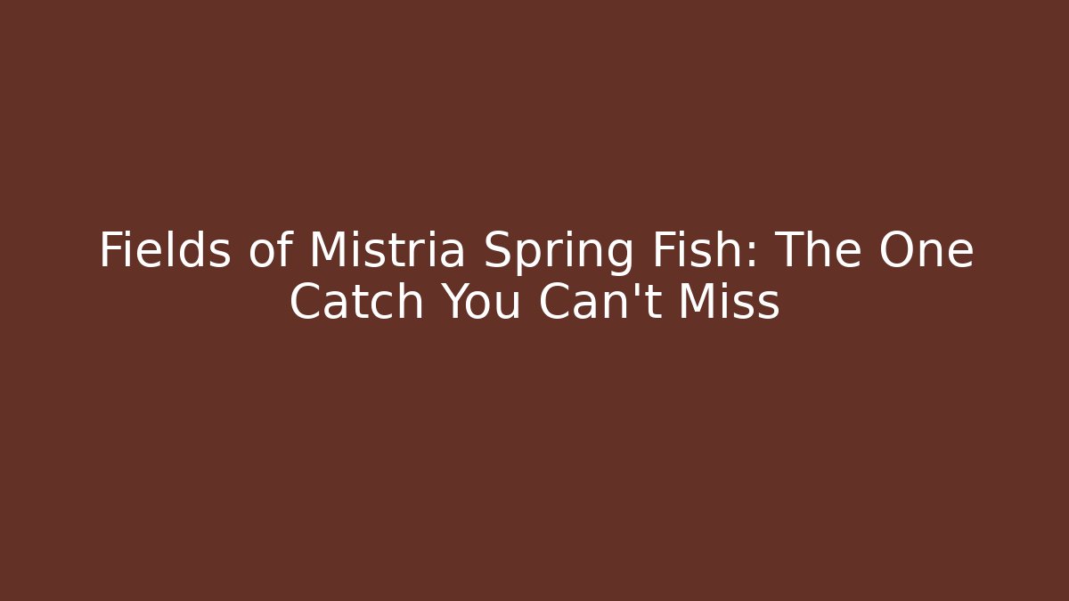 Fields of Mistria Spring Fish: The One Catch You Can't Miss - Critter Realm