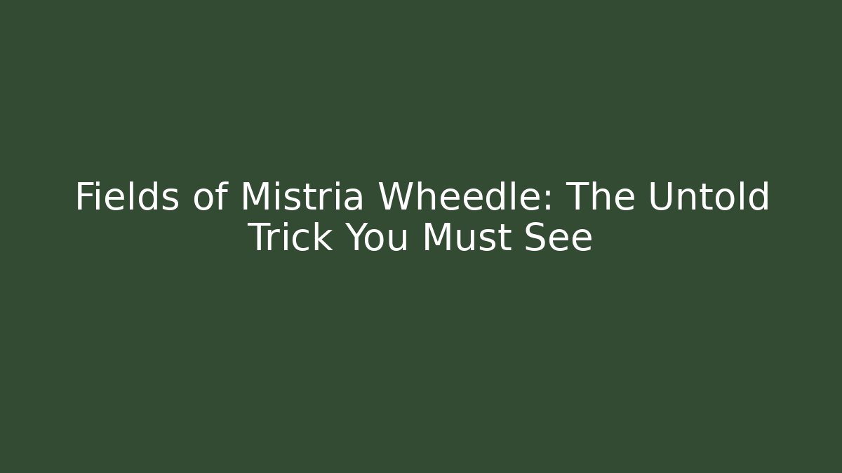 Fields of Mistria Wheedle: The Untold Trick You Must See