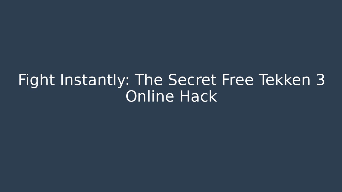 Fight Instantly: The Secret Free Tekken 3 Online Hack