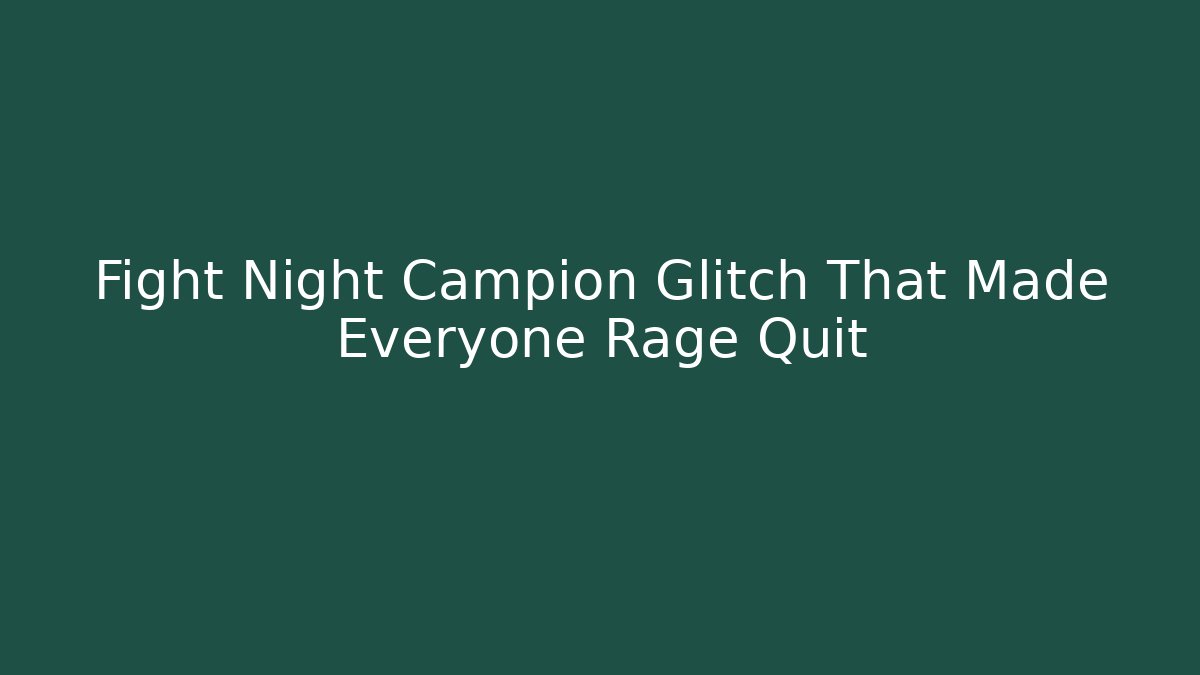 Fight Night Campion Glitch That Made Everyone Rage Quit