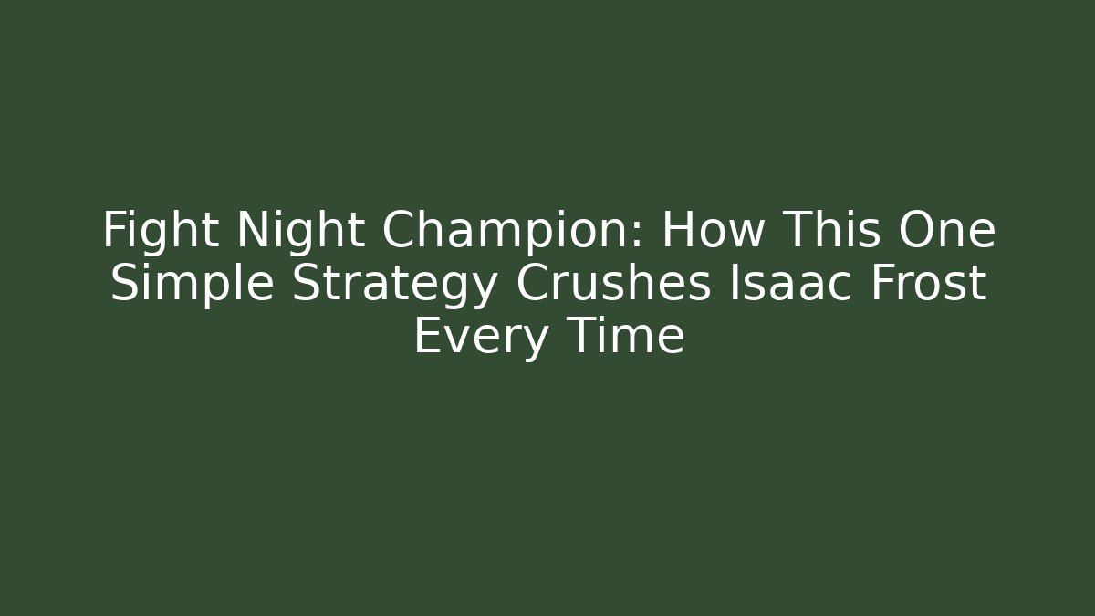 Fight Night Champion: How This One Simple Strategy Crushes Isaac Frost Every Time
