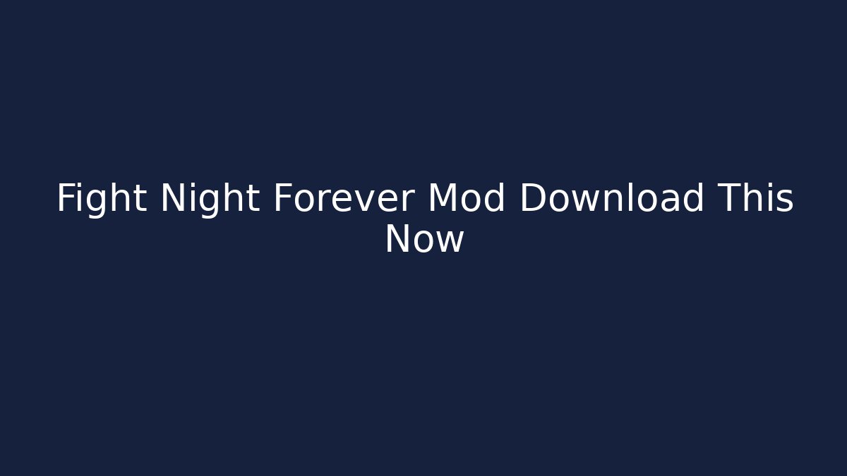 Fight Night Forever Mod Download This Now