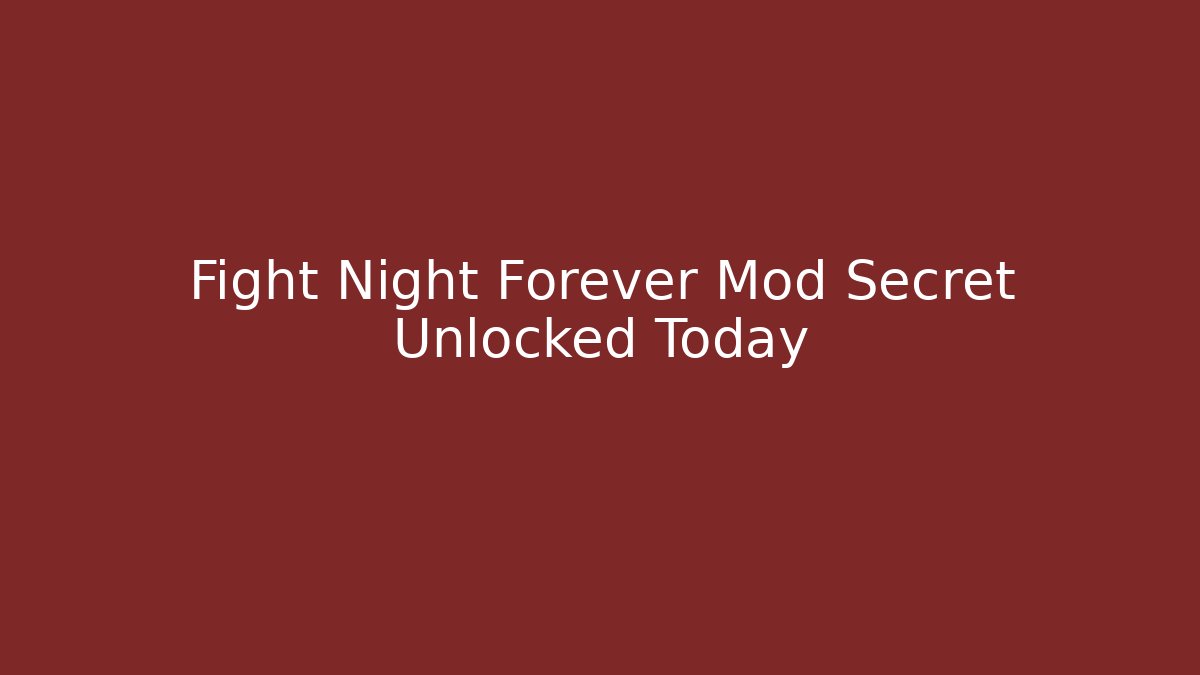 Fight Night Forever Mod Secret Unlocked Today