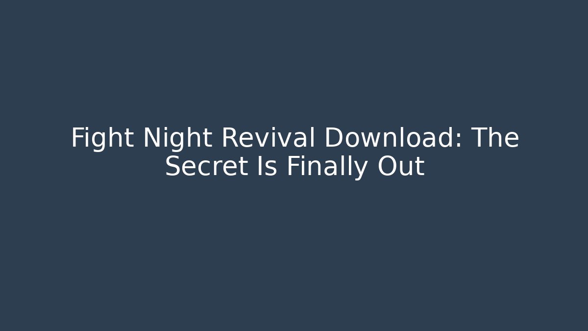 Fight Night Revival Download: The Secret Is Finally Out