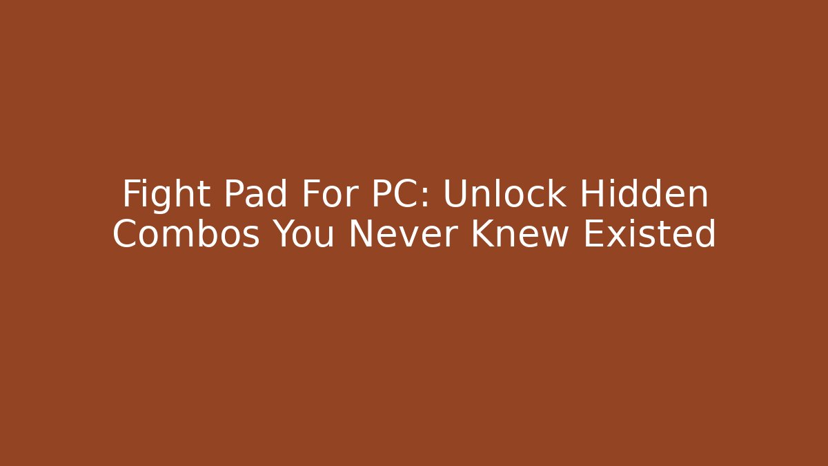 Fight Pad For PC: Unlock Hidden Combos You Never Knew Existed - Critter Realm