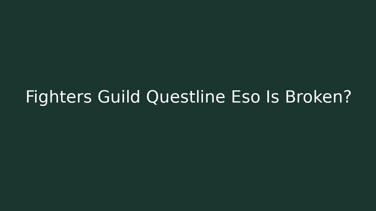 Fighters Guild Questline Eso Is Broken?
