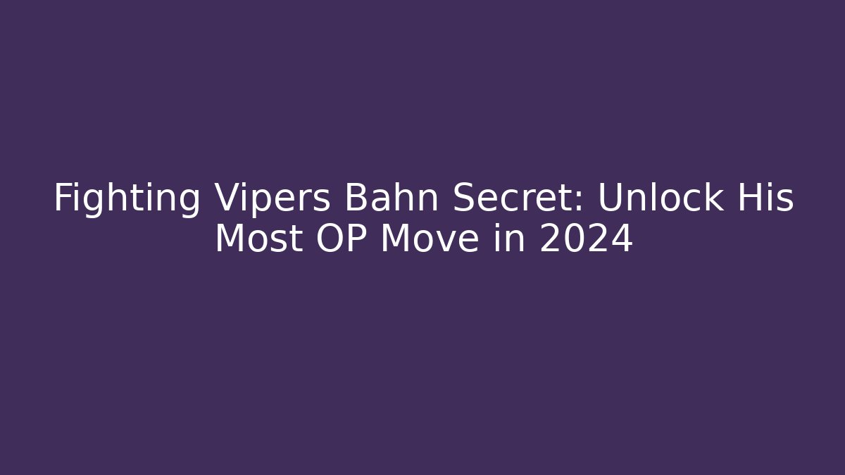 Fighting Vipers Bahn Secret: Unlock His Most OP Move in 2024 - Critter Realm