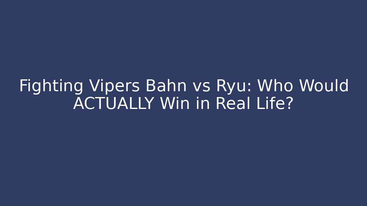 Fighting Vipers Bahn vs Ryu: Who Would ACTUALLY Win in Real Life?