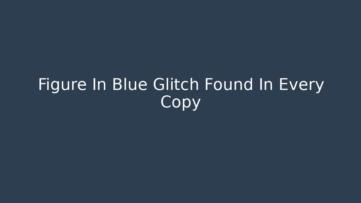 Figure In Blue Glitch Found In Every Copy - Critter Realm