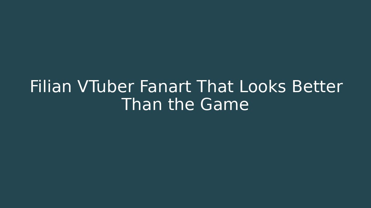 Filian VTuber Fanart That Looks Better Than the Game