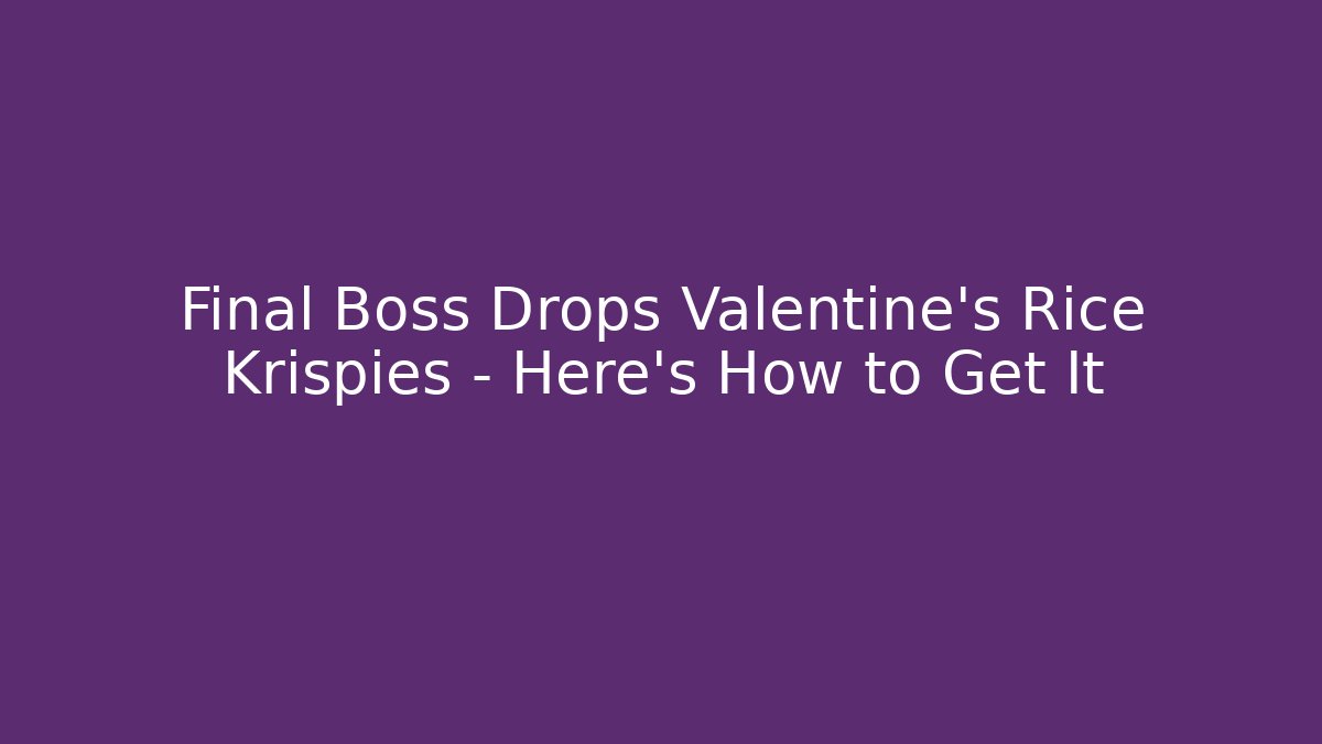Final Boss Drops Valentine's Rice Krispies – Here's How to Get It