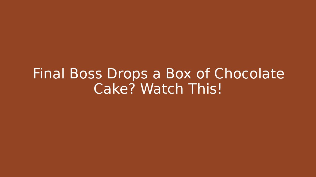 Final Boss Drops a Box of Chocolate Cake? Watch This!