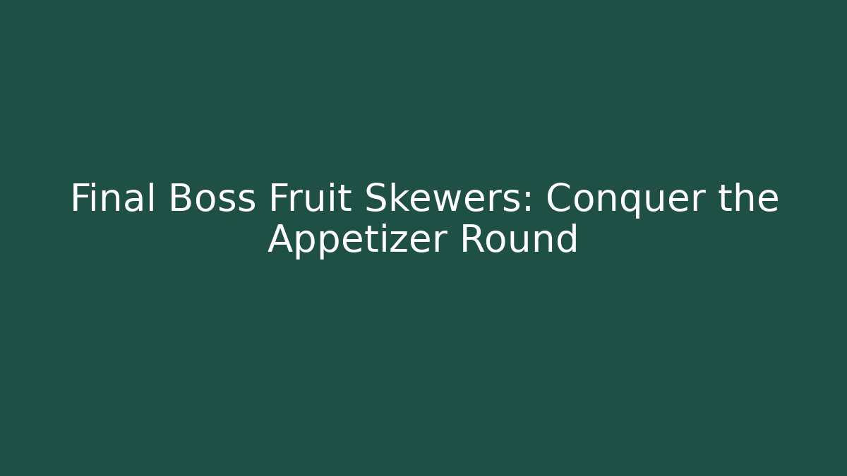 Final Boss Fruit Skewers: Conquer the Appetizer Round - Critter Realm