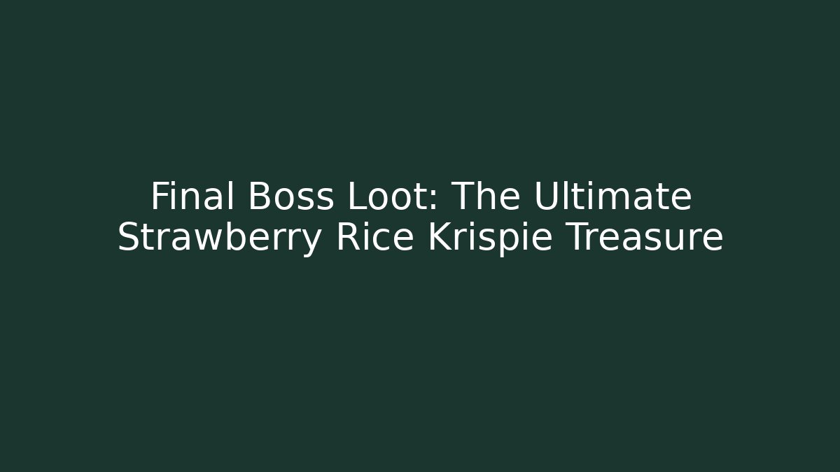 Final Boss Loot: The Ultimate Strawberry Rice Krispie Treasure