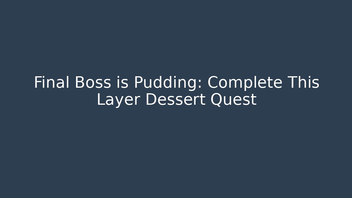 Final Boss is Pudding: Complete This Layer Dessert Quest - Critter Realm
