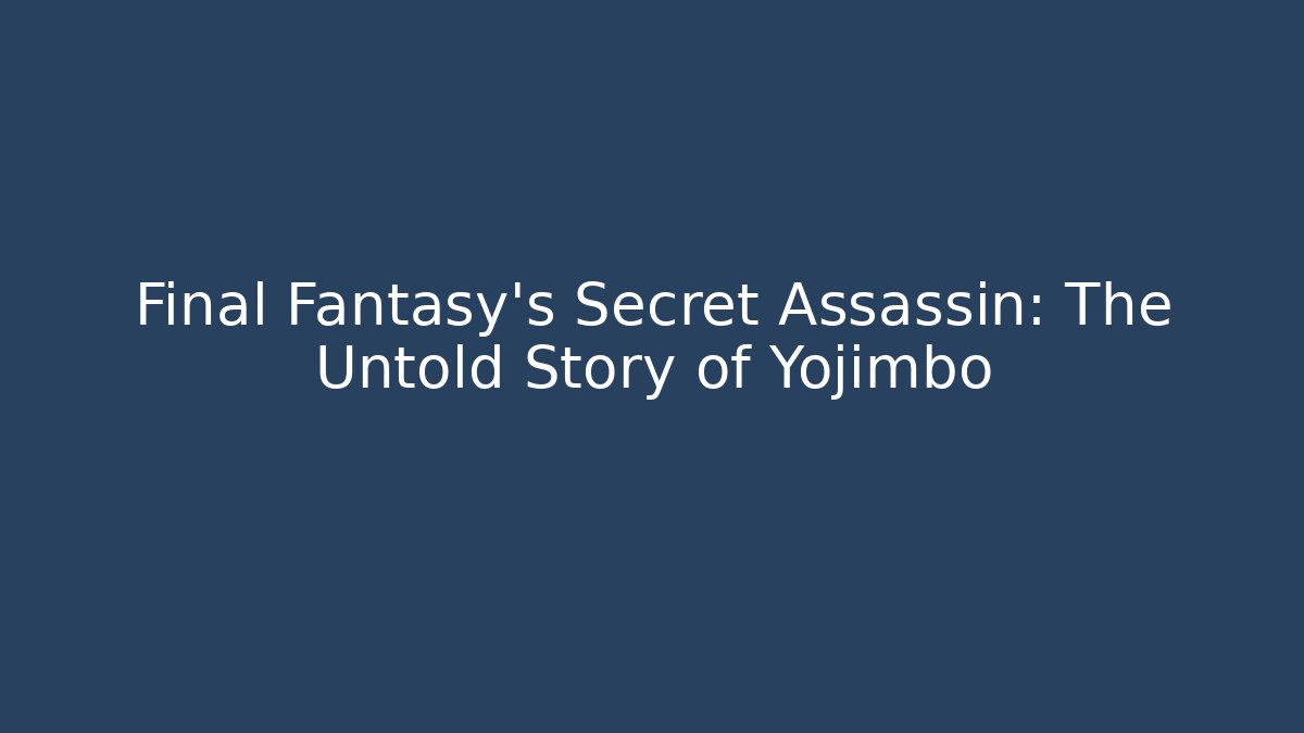 Final Fantasy's Secret Assassin: The Untold Story of Yojimbo