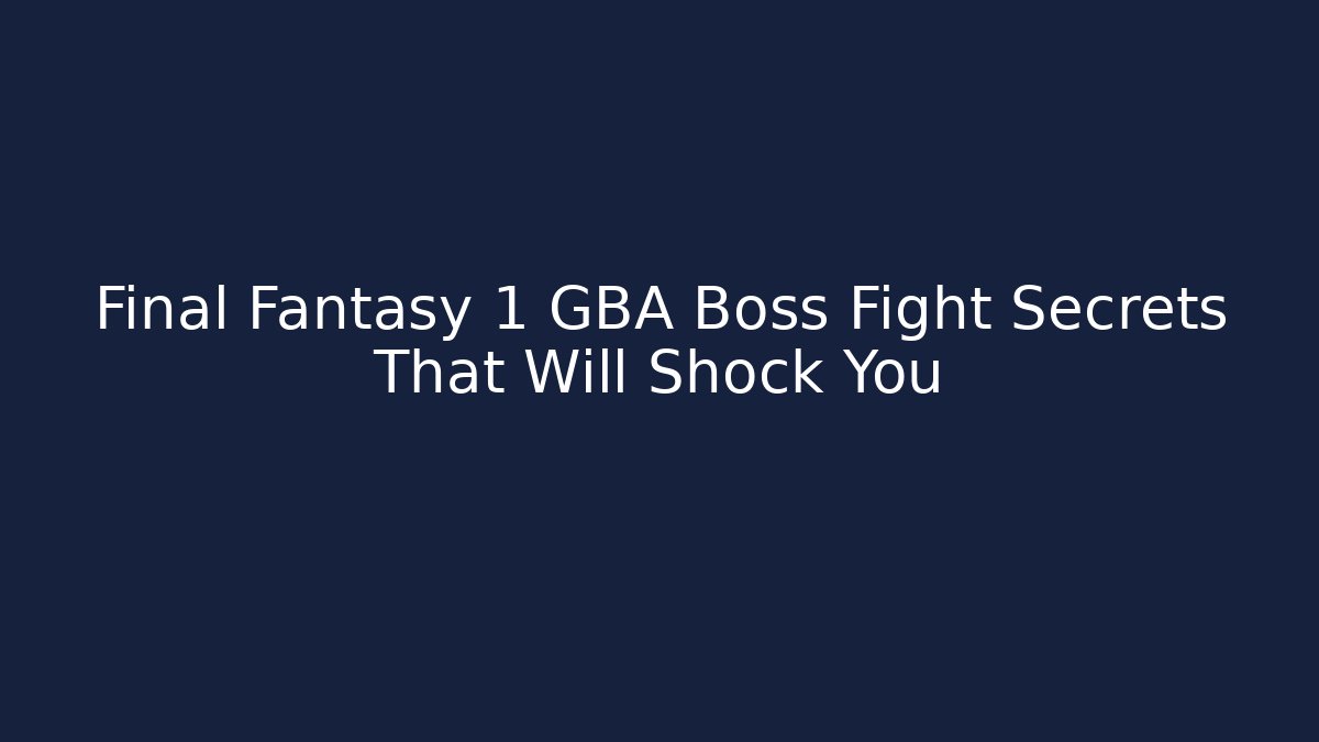 Final Fantasy 1 GBA Boss Fight Secrets That Will Shock You