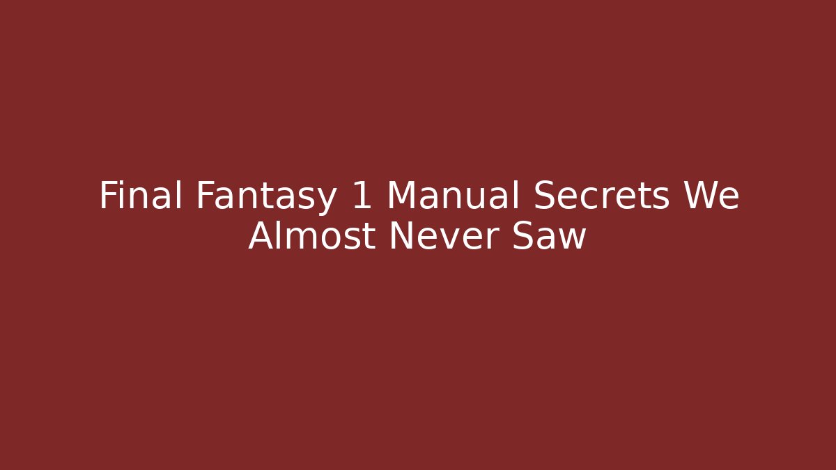 Final Fantasy 1 Manual Secrets We Almost Never Saw - Critter Realm