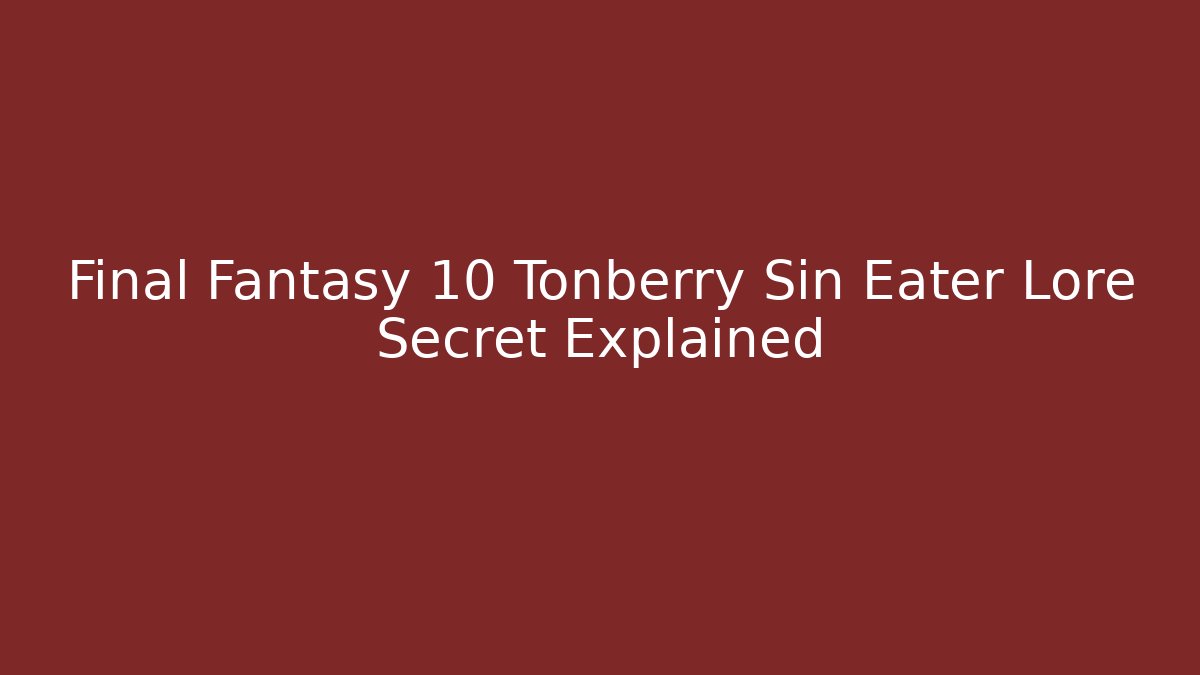 Final Fantasy 10 Tonberry Sin Eater Lore Secret Explained