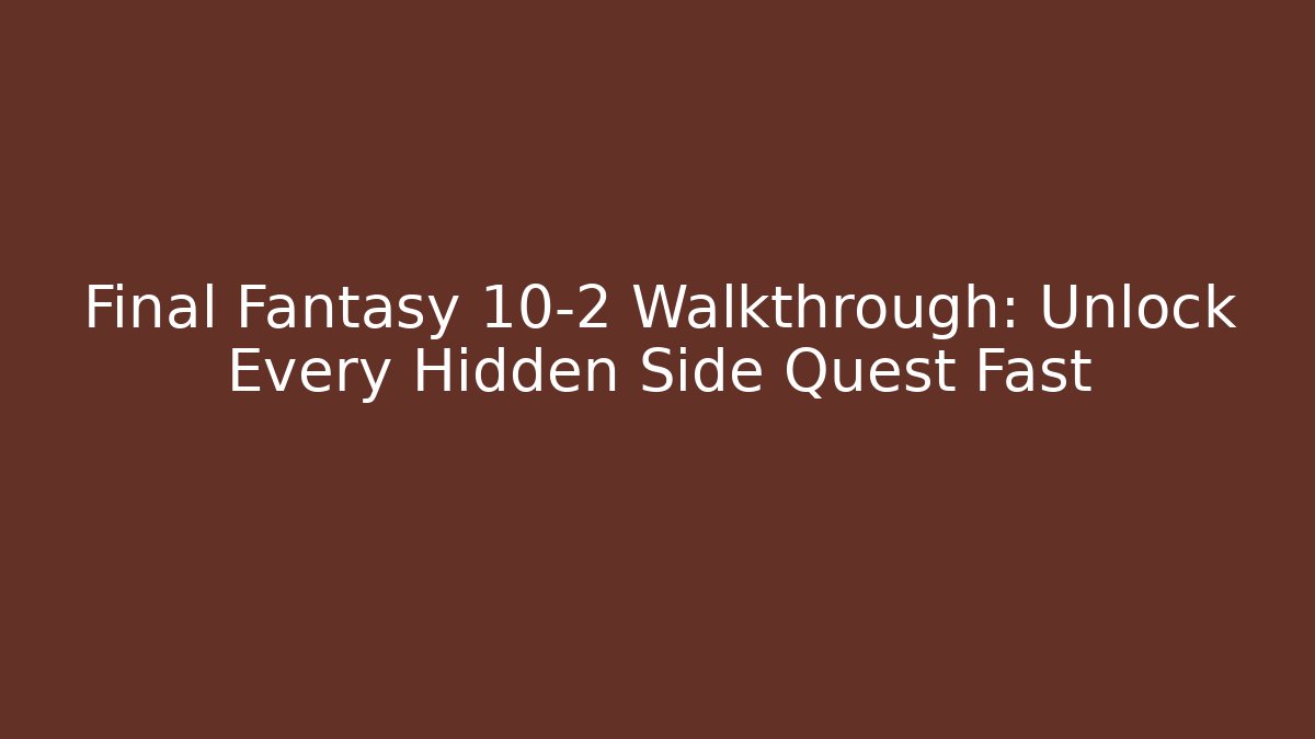 Final Fantasy 10-2 Walkthrough: Unlock Every Hidden Side Quest Fast - Critter Realm