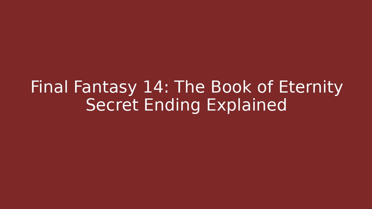 Final Fantasy 14: The Book of Eternity Secret Ending Explained
