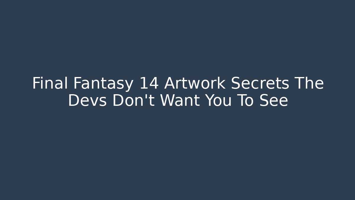 Final Fantasy 14 Artwork Secrets The Devs Don't Want You To See