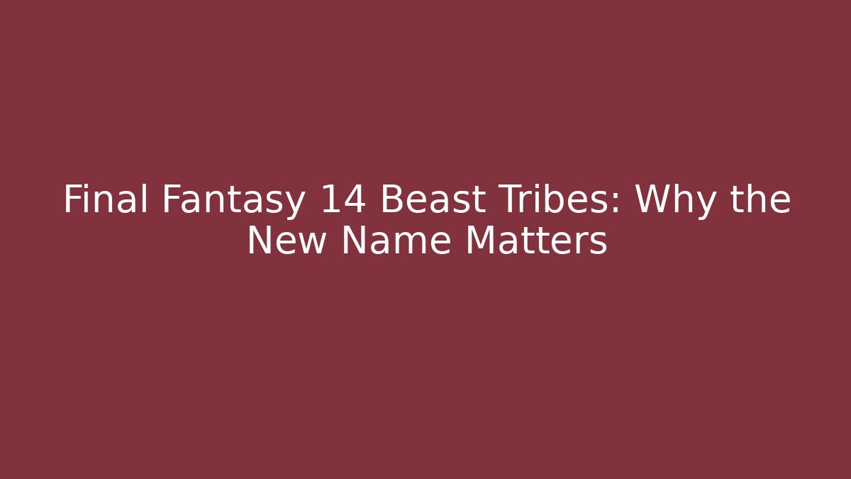 Final Fantasy 14 Beast Tribes: Why the New Name Matters