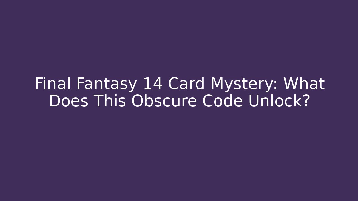 Final Fantasy 14 Card Mystery: What Does This Obscure Code Unlock?