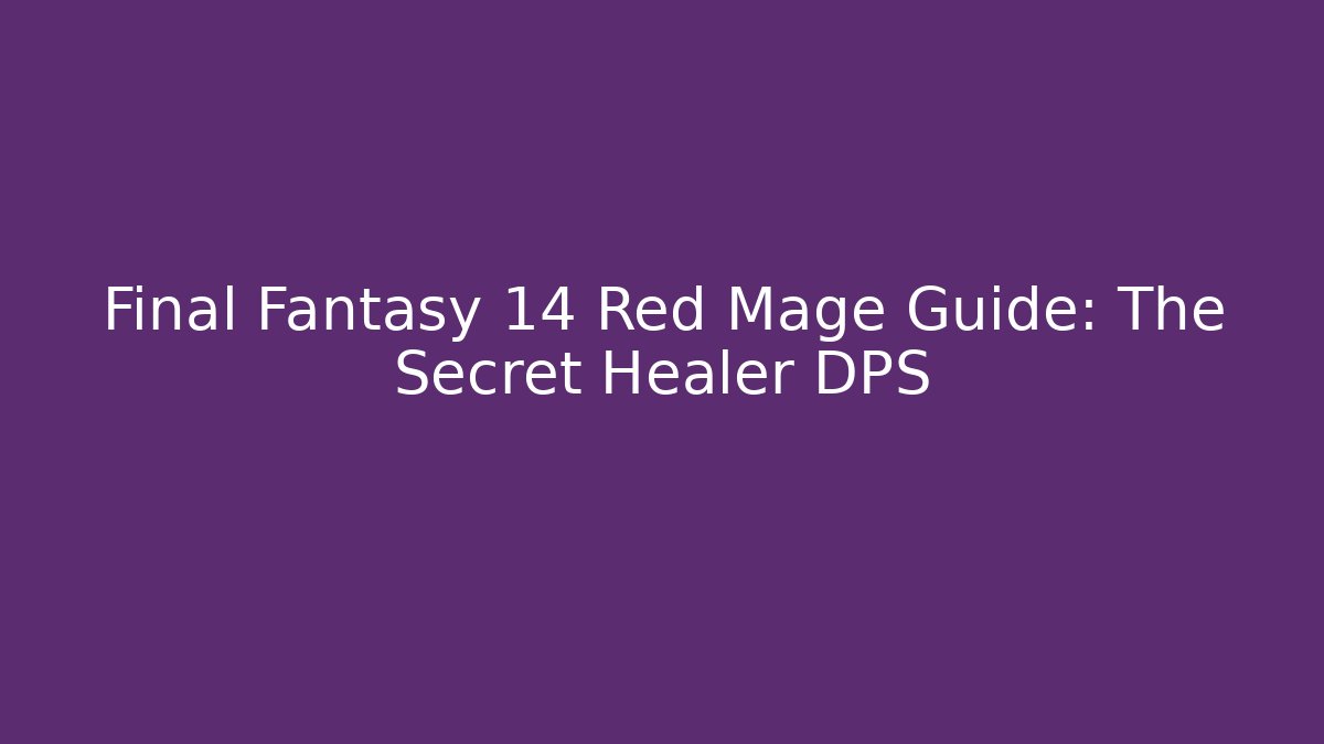 Final Fantasy 14 Red Mage Guide: The Secret Healer DPS